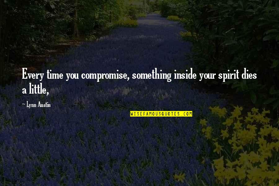 Bartlett Funeral Home Quotes By Lynn Austin: Every time you compromise, something inside your spirit