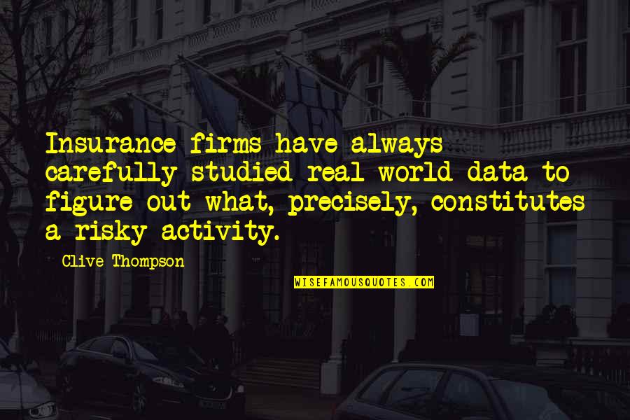 Bartley Gorman Quotes By Clive Thompson: Insurance firms have always carefully studied real-world data