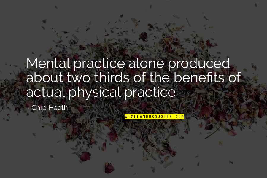 Bartlik Lane Quotes By Chip Heath: Mental practice alone produced about two thirds of