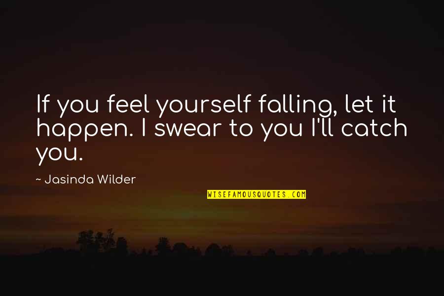Bartlomiej Frykowski Quotes By Jasinda Wilder: If you feel yourself falling, let it happen.