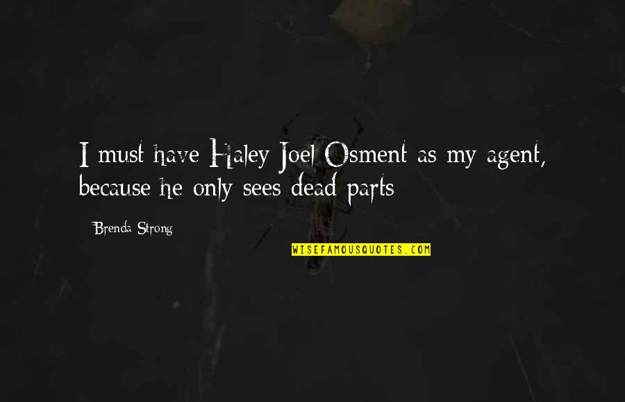 Bartlomiej Swiderski Quotes By Brenda Strong: I must have Haley Joel Osment as my