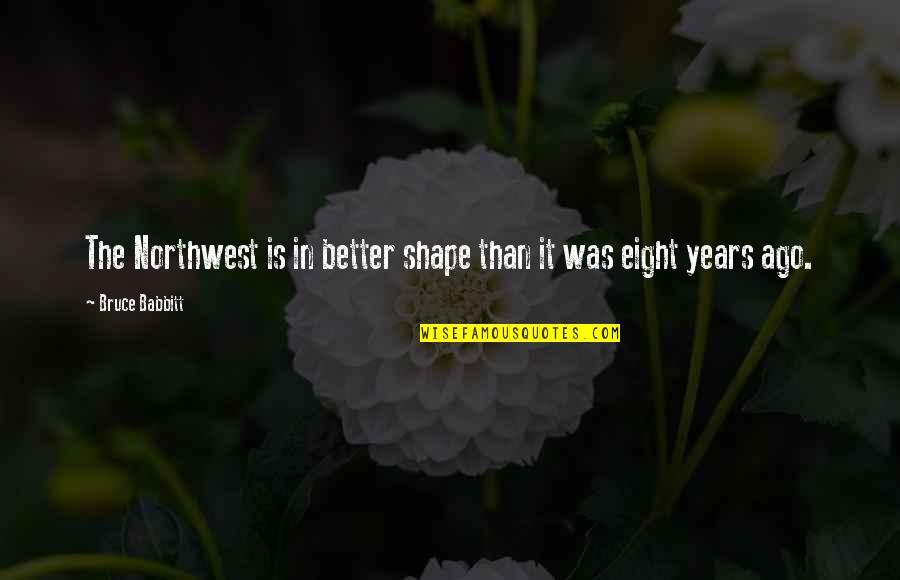 Bartlomiej Swiderski Quotes By Bruce Babbitt: The Northwest is in better shape than it