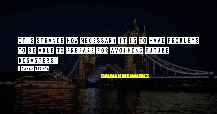 Bartlomiej Swiderski Quotes By Pawan Mishra: It's strange how necessary it is to have