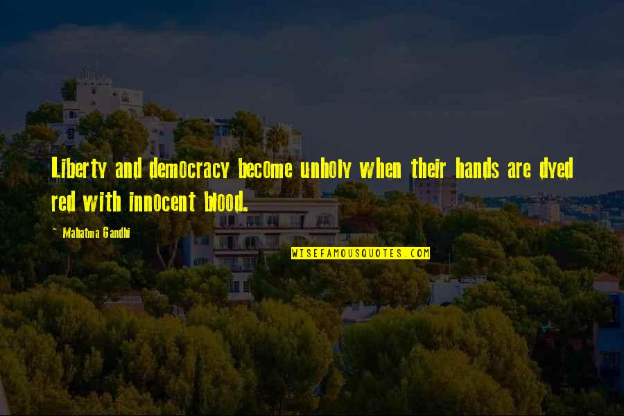 Bartman Quotes By Mahatma Gandhi: Liberty and democracy become unholy when their hands Bartman Quotes By Mahatma Gandhi: Liberty and democracy become unholy when their hands