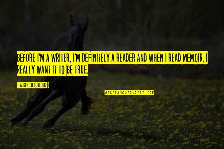 Bartner Colts Quotes By Augusten Burroughs: Before I'm a writer, I'm definitely a reader