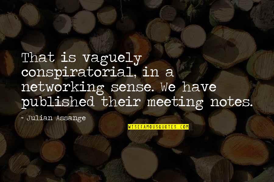 Bartner Usc Quotes By Julian Assange: That is vaguely conspiratorial, in a networking sense.