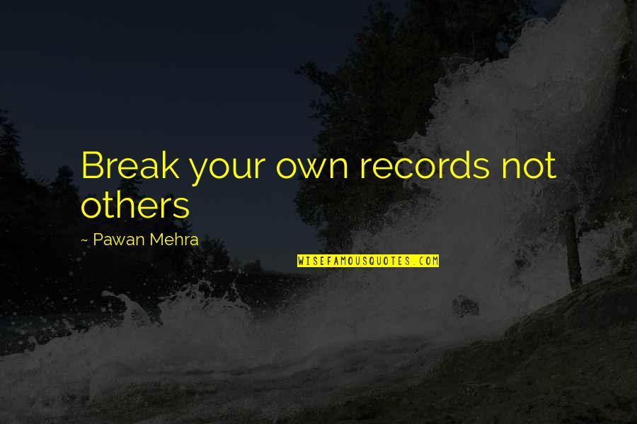 Bartner Usc Quotes By Pawan Mehra: Break your own records not others