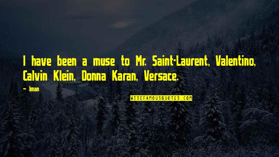 Bartnik Service Quotes By Iman: I have been a muse to Mr. Saint-Laurent,