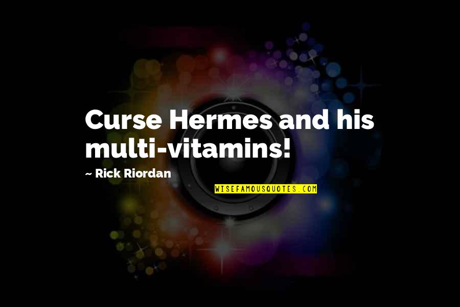 Barto K Quotes By Rick Riordan: Curse Hermes and his multi-vitamins!