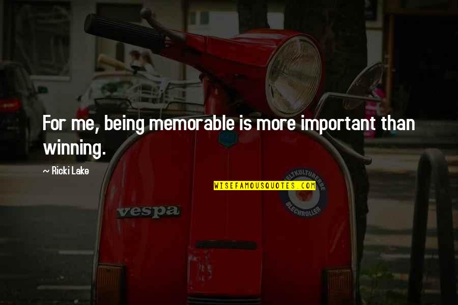 Barto Kov Quotes By Ricki Lake: For me, being memorable is more important than