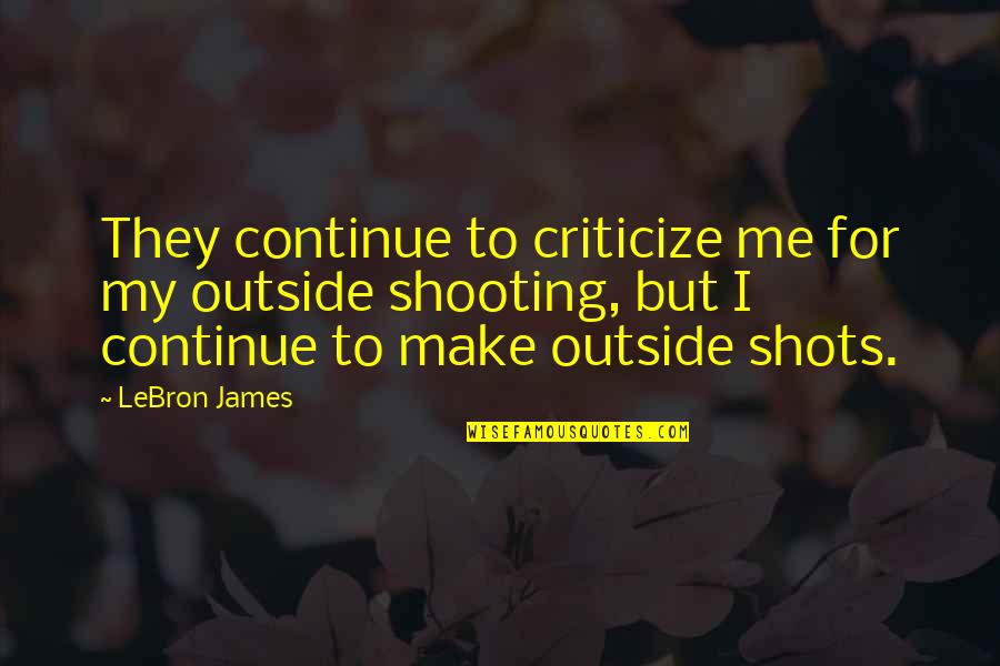 Bartocci New York Quotes By LeBron James: They continue to criticize me for my outside