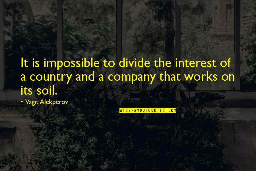 Bartocci New York Quotes By Vagit Alekperov: It is impossible to divide the interest of