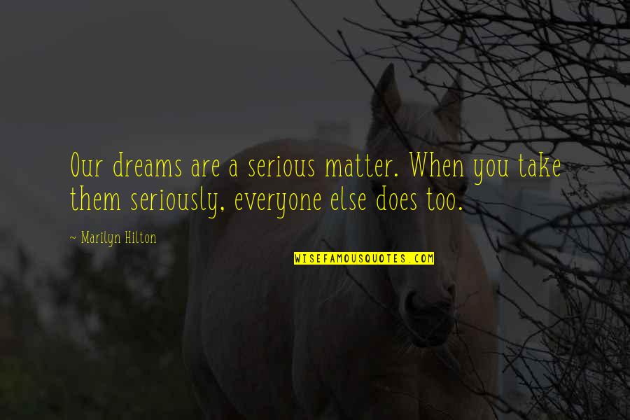 Bartocci Sport Quotes By Marilyn Hilton: Our dreams are a serious matter. When you