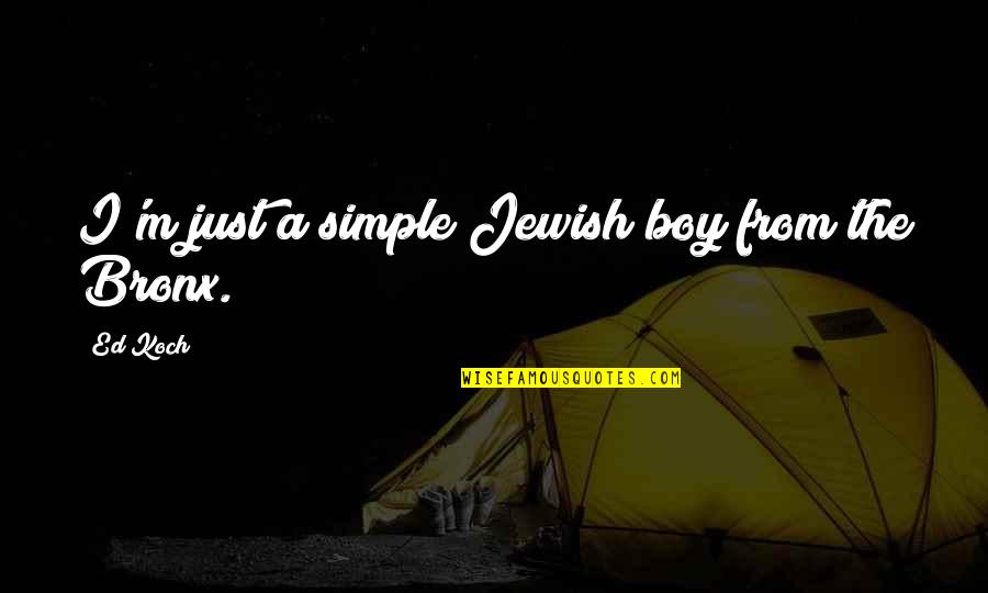 Bartok Bela Quotes By Ed Koch: I'm just a simple Jewish boy from the