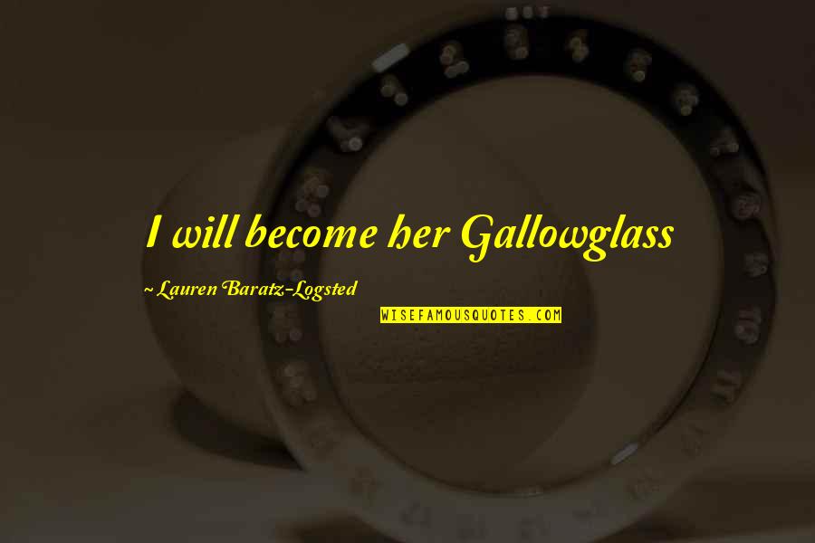 Bartoks Mikrokosmos Quotes By Lauren Baratz-Logsted: I will become her Gallowglass