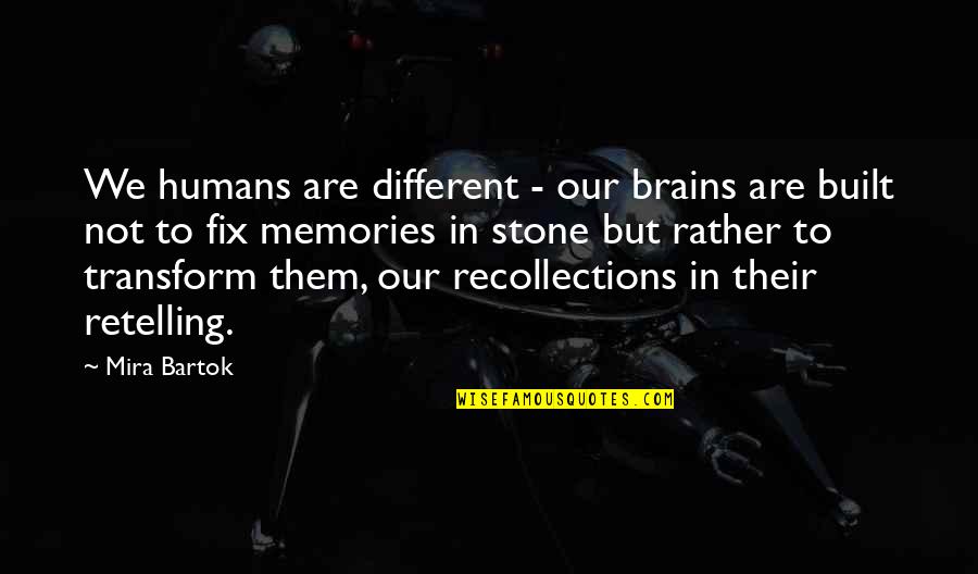 Bartok's Quotes By Mira Bartok: We humans are different - our brains are