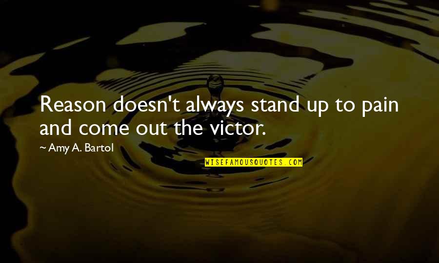 Bartol Quotes By Amy A. Bartol: Reason doesn't always stand up to pain and