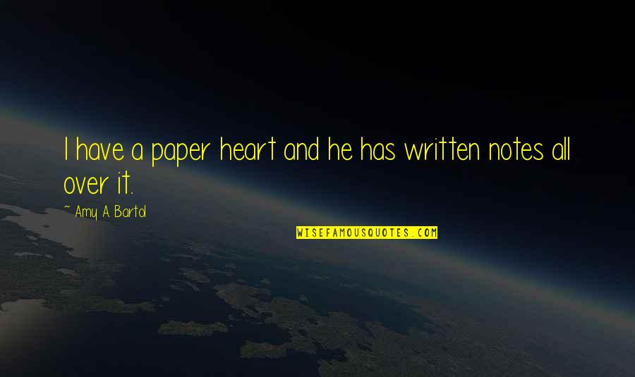 Bartol Quotes By Amy A. Bartol: I have a paper heart and he has Bartol Quotes By Amy A. Bartol: I have a paper heart and he has