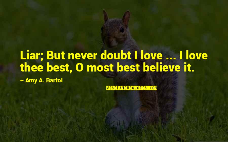 Bartol Quotes By Amy A. Bartol: Liar; But never doubt I love ... I