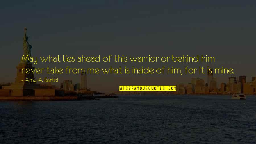 Bartol Quotes By Amy A. Bartol: May what lies ahead of this warrior or Bartol Quotes By Amy A. Bartol: May what lies ahead of this warrior or
