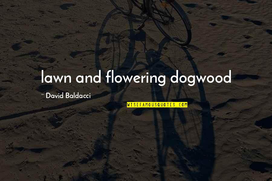 Bartold Trumpet Quotes By David Baldacci: lawn and flowering dogwood