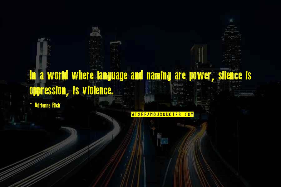 Bartolettis Quotes By Adrienne Rich: In a world where language and naming are