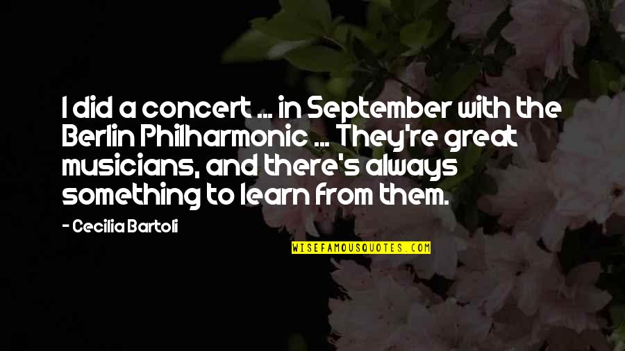 Bartoli Quotes By Cecilia Bartoli: I did a concert ... in September with Bartoli Quotes By Cecilia Bartoli: I did a concert ... in September with