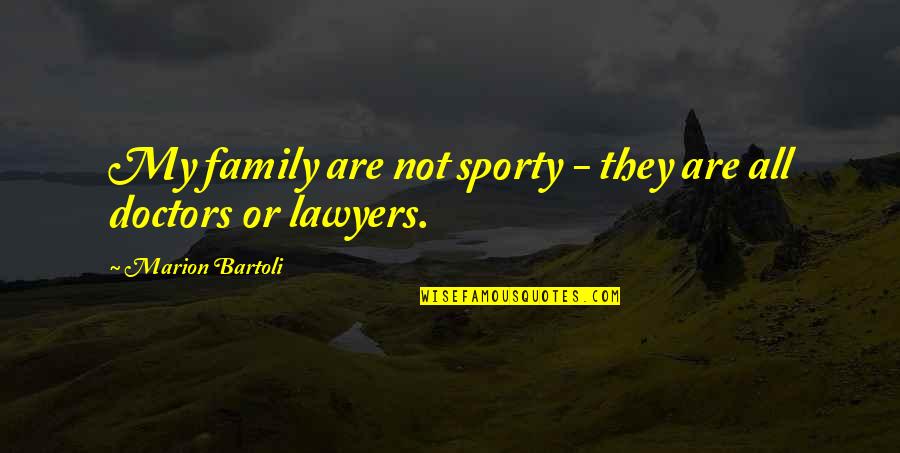Bartoli Quotes By Marion Bartoli: My family are not sporty - they are Bartoli Quotes By Marion Bartoli: My family are not sporty - they are