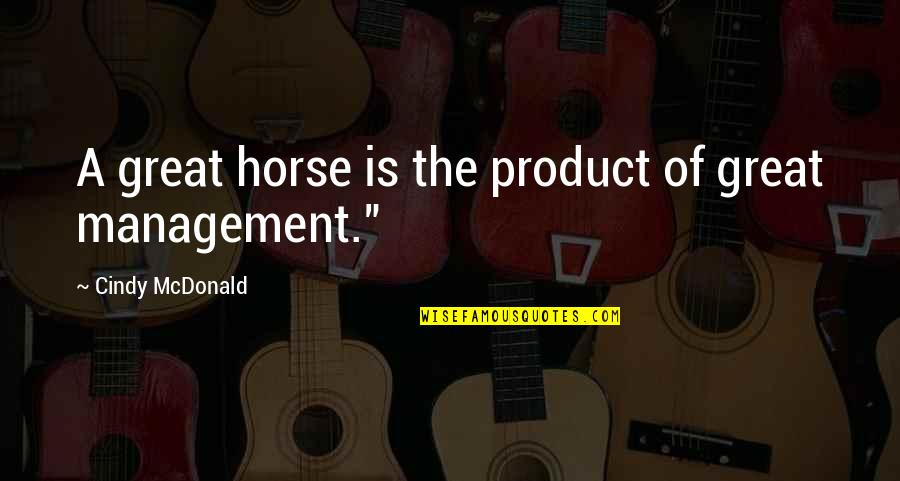 Bartolome De Las Casas Quotes By Cindy McDonald: A great horse is the product of great