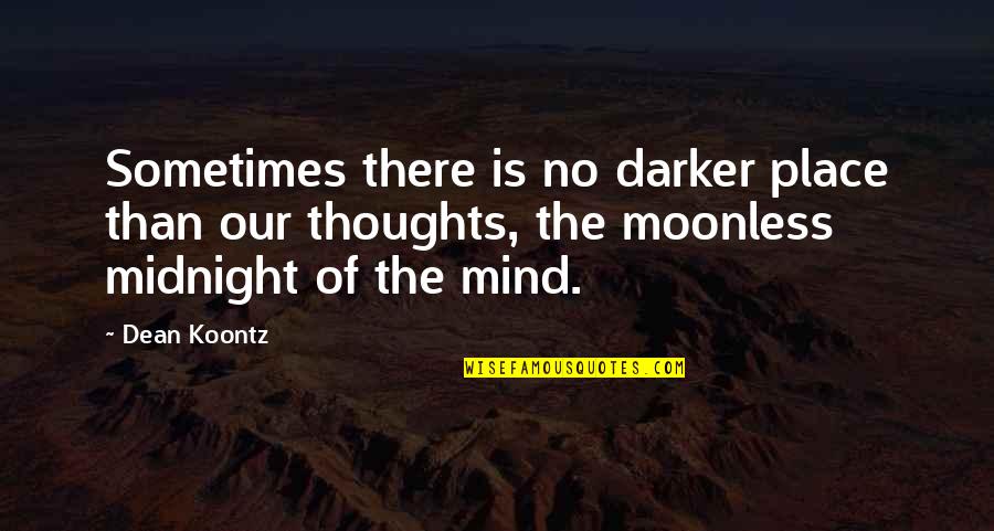 Bartolome Esteban Murillo Quotes By Dean Koontz: Sometimes there is no darker place than our