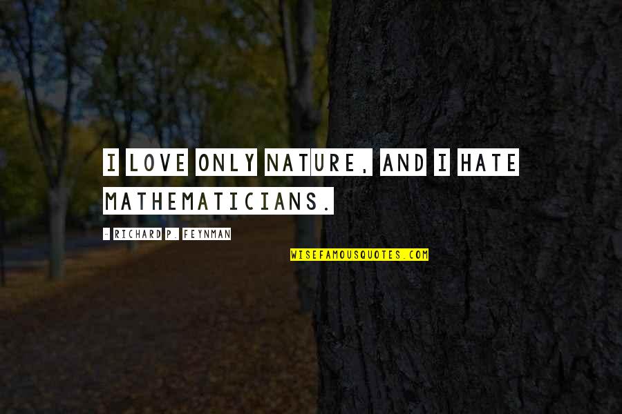 Bartolome Esteban Murillo Quotes By Richard P. Feynman: I love only nature, and I hate mathematicians.