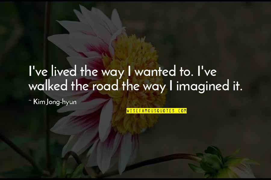 Bartolomei Conservation Quotes By Kim Jong-hyun: I've lived the way I wanted to. I've
