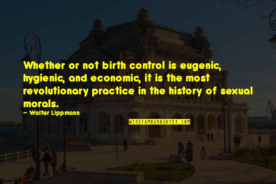 Bartolozzi Maioli Quotes By Walter Lippmann: Whether or not birth control is eugenic, hygienic,