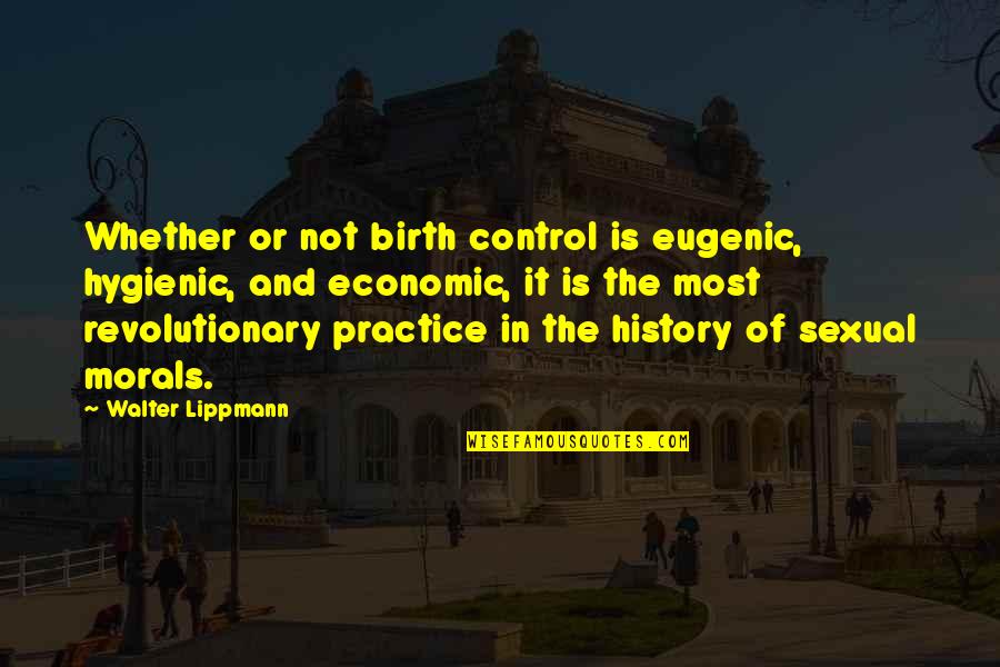 Bartolozzi Maioli Quotes By Walter Lippmann: Whether or not birth control is eugenic, hygienic, Bartolozzi Maioli Quotes By Walter Lippmann: Whether or not birth control is eugenic, hygienic,