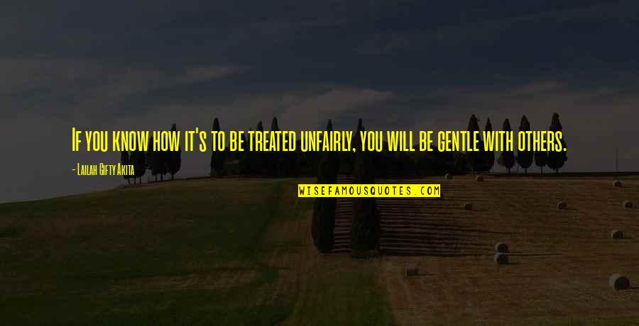 Bartolozzi Manassas Quotes By Lailah Gifty Akita: If you know how it's to be treated Bartolozzi Manassas Quotes By Lailah Gifty Akita: If you know how it's to be treated