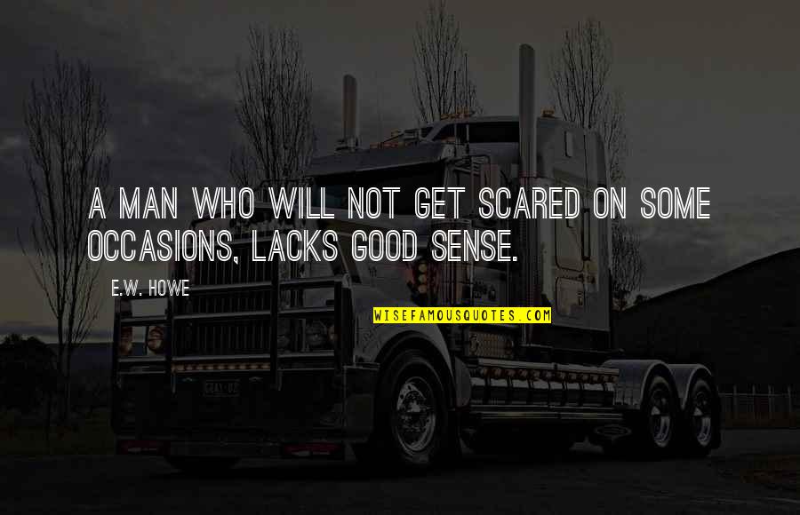 Bartomeu Arrested Quotes By E.W. Howe: A man who will not get scared on