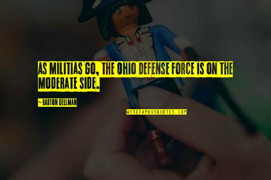Barton Quotes By Barton Gellman: As militias go, the Ohio Defense Force is