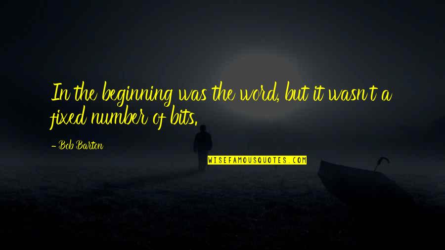Barton Quotes By Bob Barton: In the beginning was the word, but it