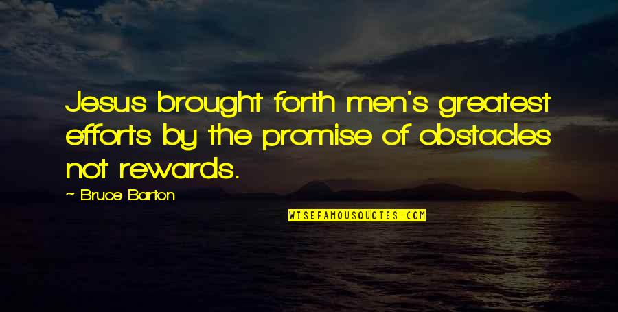 Barton Quotes By Bruce Barton: Jesus brought forth men's greatest efforts by the