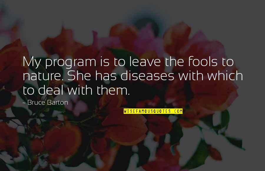 Barton Quotes By Bruce Barton: My program is to leave the fools to
