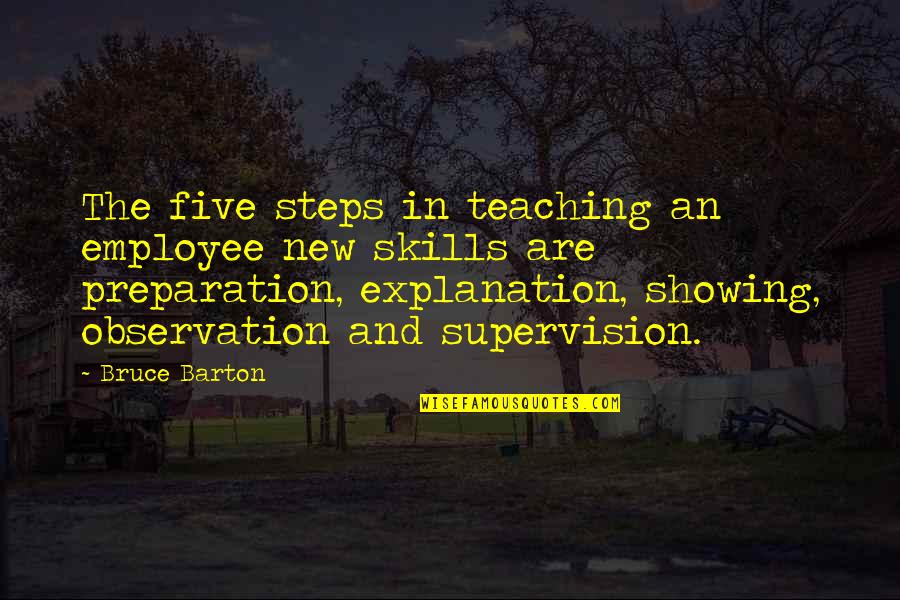 Barton Quotes By Bruce Barton: The five steps in teaching an employee new