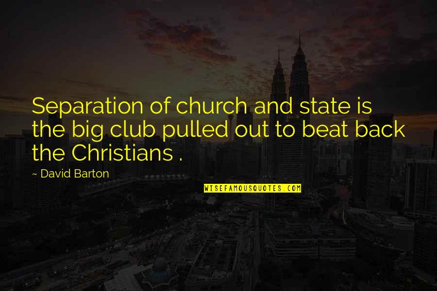 Barton Quotes By David Barton: Separation of church and state is the big