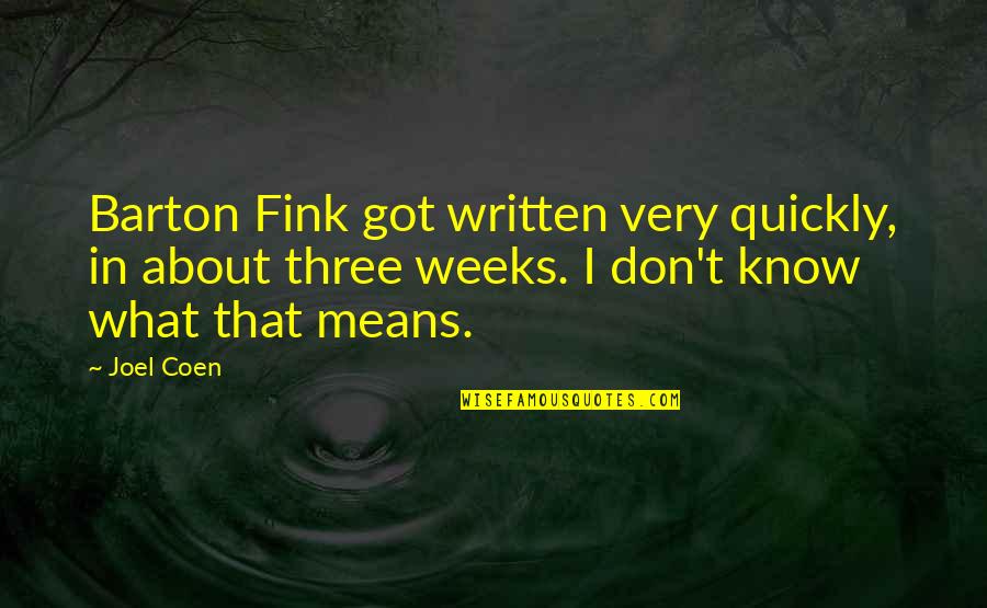 Barton Quotes By Joel Coen: Barton Fink got written very quickly, in about