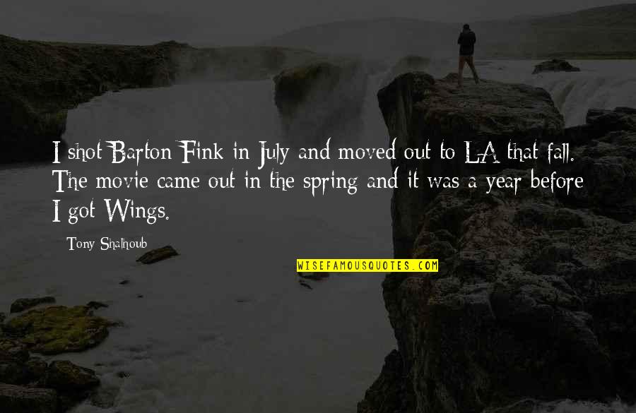 Barton Quotes By Tony Shalhoub: I shot Barton Fink in July and moved