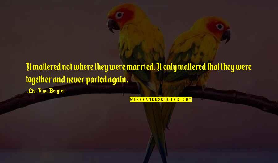 Barton Stone Quotes By Lisa Tawn Bergren: It mattered not where they were married. It Barton Stone Quotes By Lisa Tawn Bergren: It mattered not where they were married. It