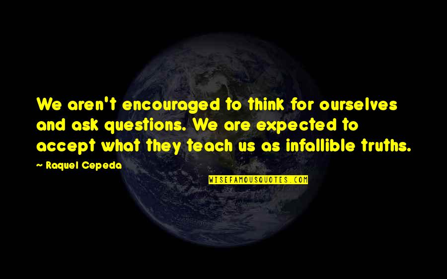 Barton Stone Quotes By Raquel Cepeda: We aren't encouraged to think for ourselves and Barton Stone Quotes By Raquel Cepeda: We aren't encouraged to think for ourselves and