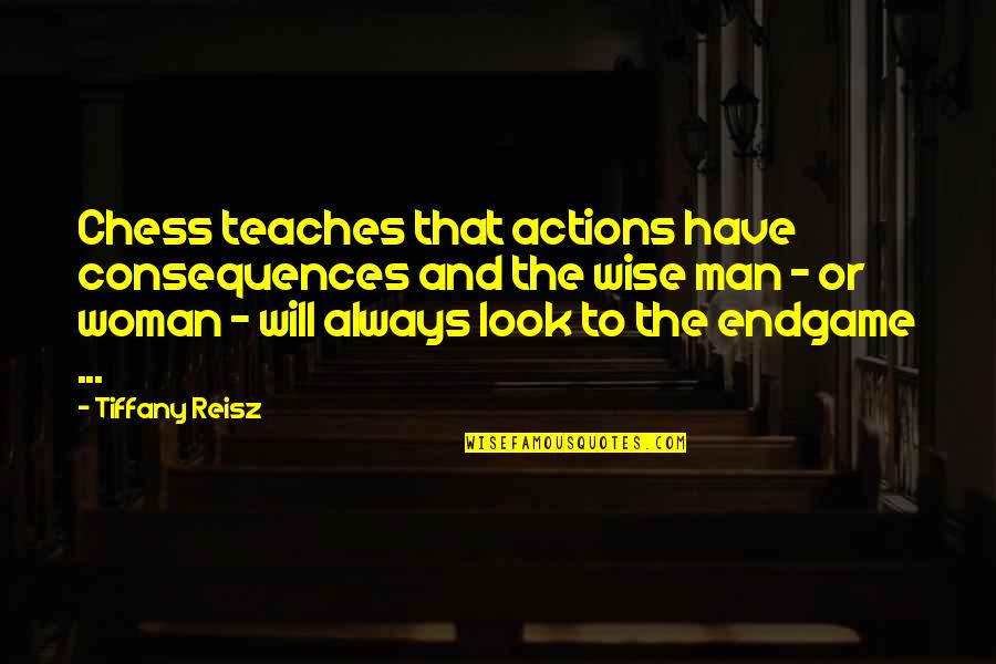 Barton Stone Quotes By Tiffany Reisz: Chess teaches that actions have consequences and the Barton Stone Quotes By Tiffany Reisz: Chess teaches that actions have consequences and the