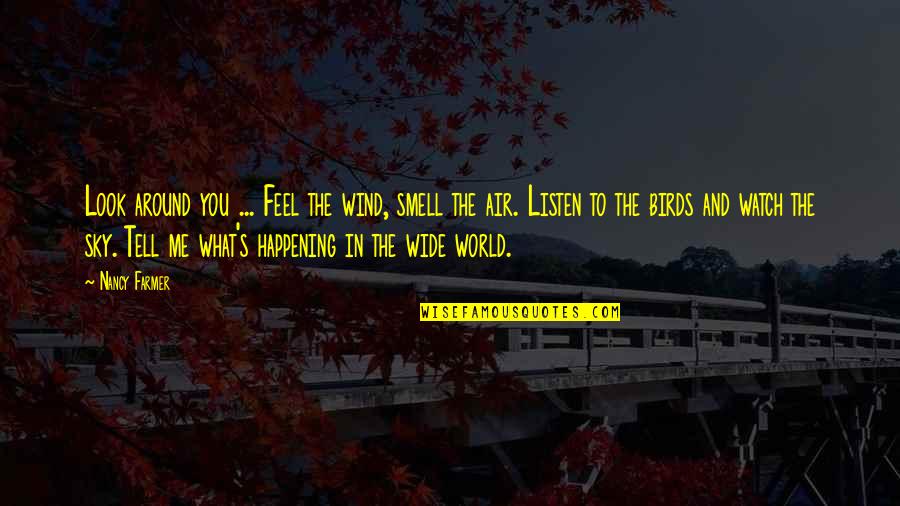 Bartonova Pek Rna Quotes By Nancy Farmer: Look around you ... Feel the wind, smell Bartonova Pek Rna Quotes By Nancy Farmer: Look around you ... Feel the wind, smell