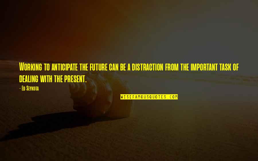 Bartoo Martin Quotes By Ed Seykota: Working to anticipate the future can be a Bartoo Martin Quotes By Ed Seykota: Working to anticipate the future can be a