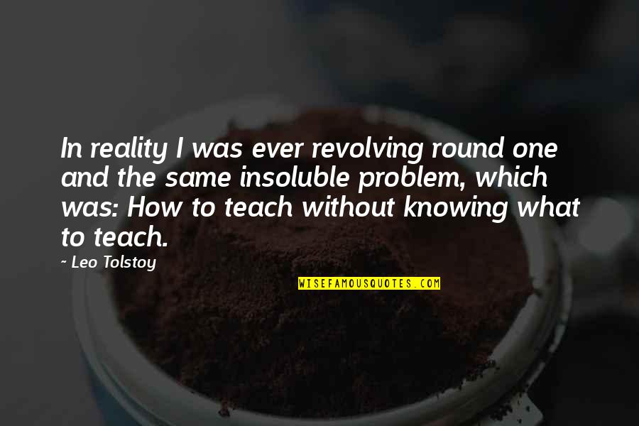 Bartoo Martin Quotes By Leo Tolstoy: In reality I was ever revolving round one Bartoo Martin Quotes By Leo Tolstoy: In reality I was ever revolving round one